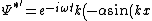 \Psi^{*'}=e^{-i\omega t}k \left( -\alpha \sin(kx) +\beta \cos(kx) \right)